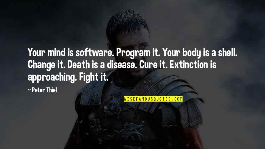 Body Change Quotes By Peter Thiel: Your mind is software. Program it. Your body Body Change Quotes By Peter Thiel: Your mind is software. Program it. Your body