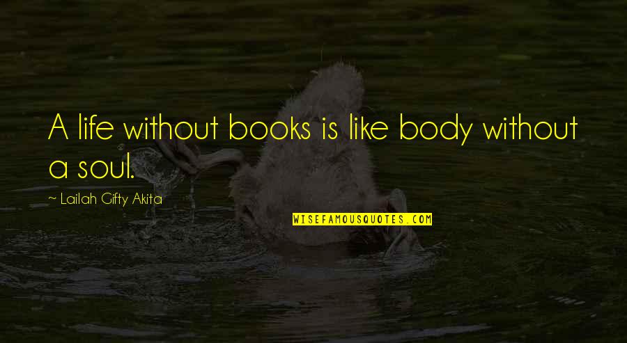 Body Changing Quotes By Lailah Gifty Akita: A life without books is like body without