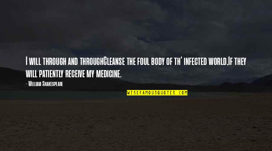 Body Cleanse Quotes By William Shakespeare: I will through and throughCleanse the foul body