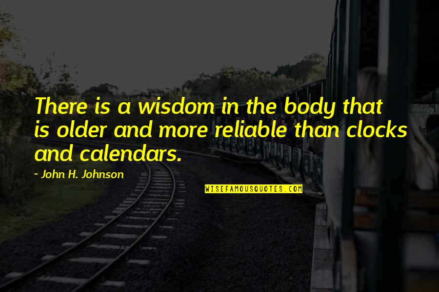 Body Clock Quotes By John H. Johnson: There is a wisdom in the body that