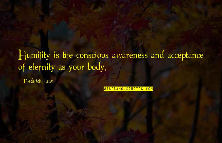 Body Conscious Quotes By Frederick Lenz: Humility is the conscious awareness and acceptance of