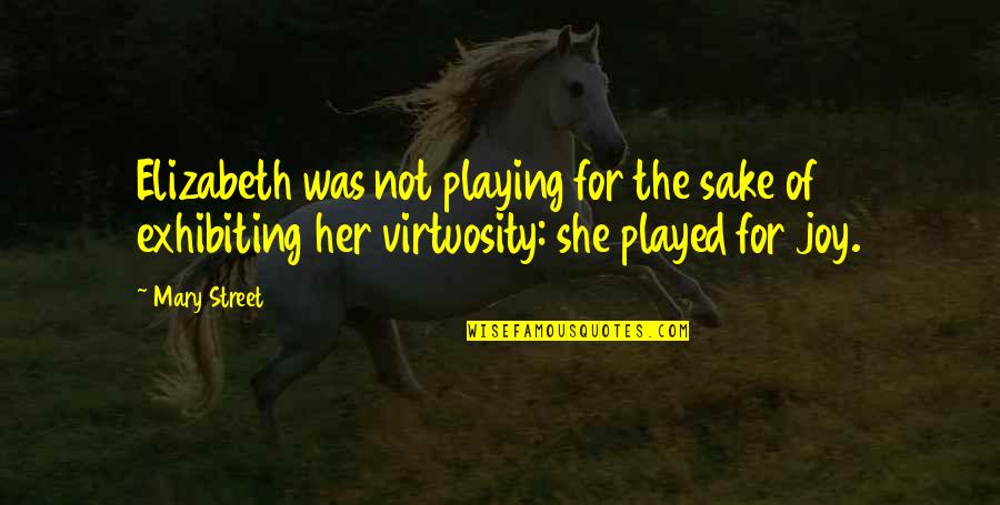 Body Contour Quotes By Mary Street: Elizabeth was not playing for the sake of Body Contour Quotes By Mary Street: Elizabeth was not playing for the sake of