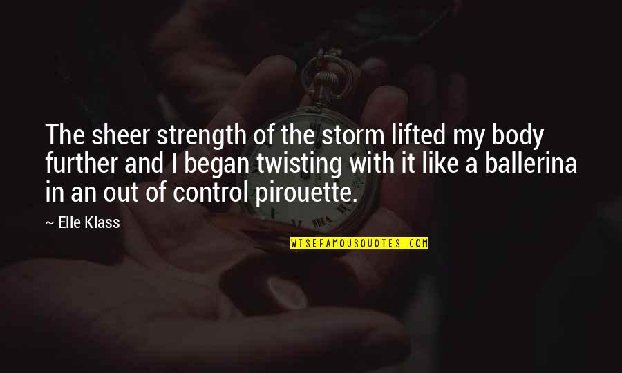 Body Control Quotes By Elle Klass: The sheer strength of the storm lifted my Body Control Quotes By Elle Klass: The sheer strength of the storm lifted my