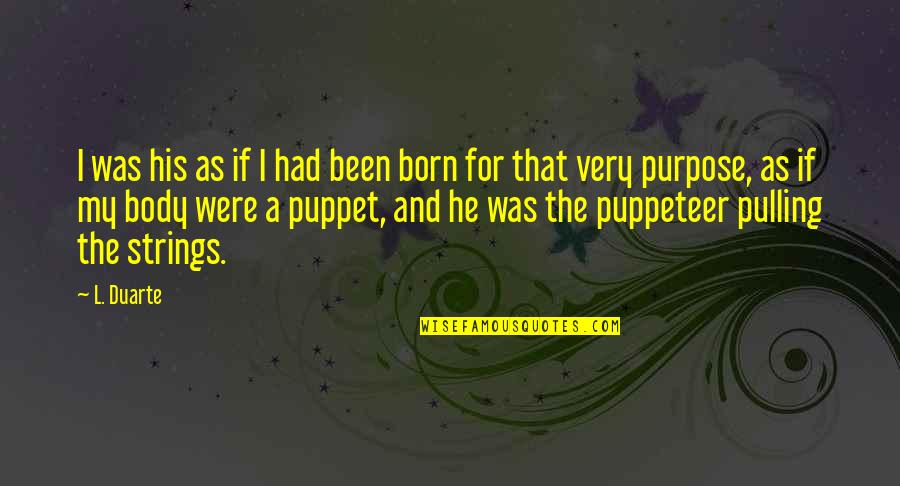 Body Control Quotes By L. Duarte: I was his as if I had been Body Control Quotes By L. Duarte: I was his as if I had been