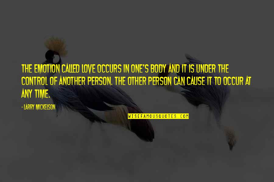 Body Control Quotes By Larry Mickelson: The emotion called love occurs in one's body Body Control Quotes By Larry Mickelson: The emotion called love occurs in one's body