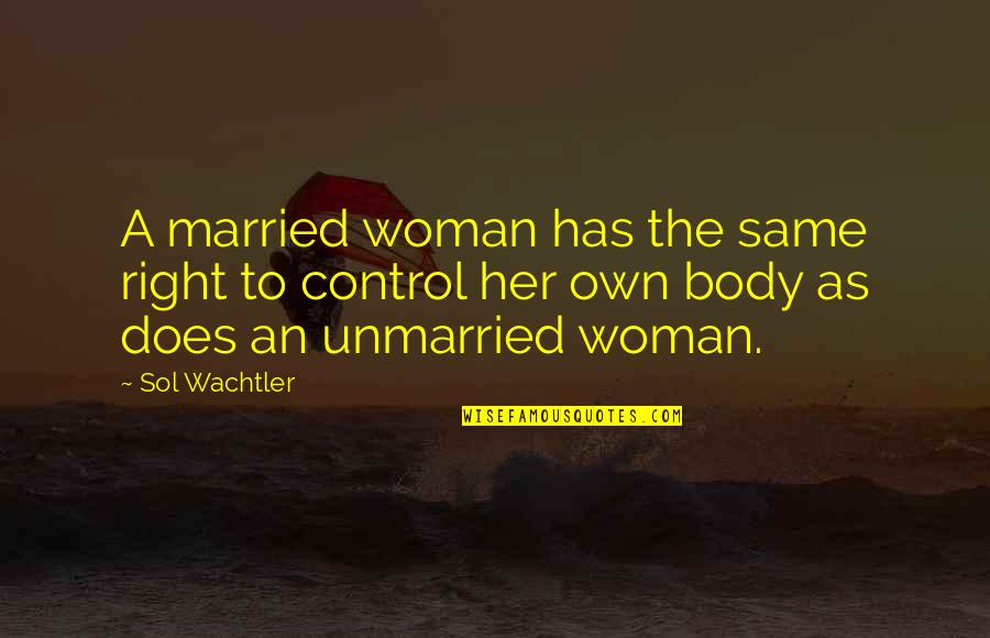Body Control Quotes By Sol Wachtler: A married woman has the same right to Body Control Quotes By Sol Wachtler: A married woman has the same right to