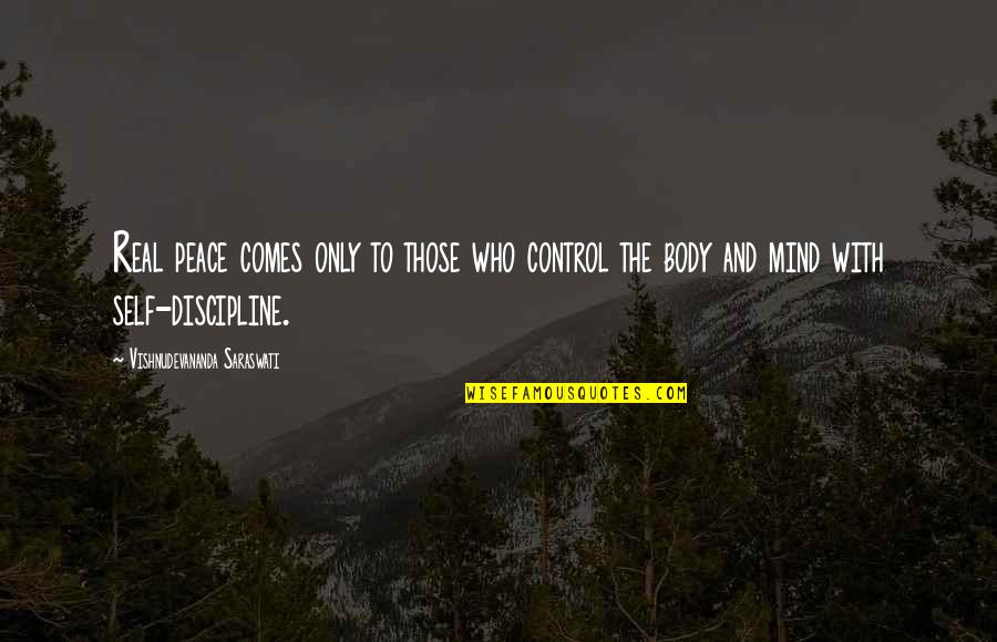 Body Control Quotes By Vishnudevananda Saraswati: Real peace comes only to those who control Body Control Quotes By Vishnudevananda Saraswati: Real peace comes only to those who control