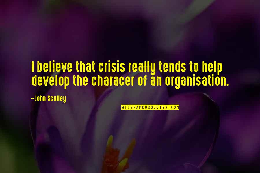 Body Coordination Quotes By John Sculley: I believe that crisis really tends to help