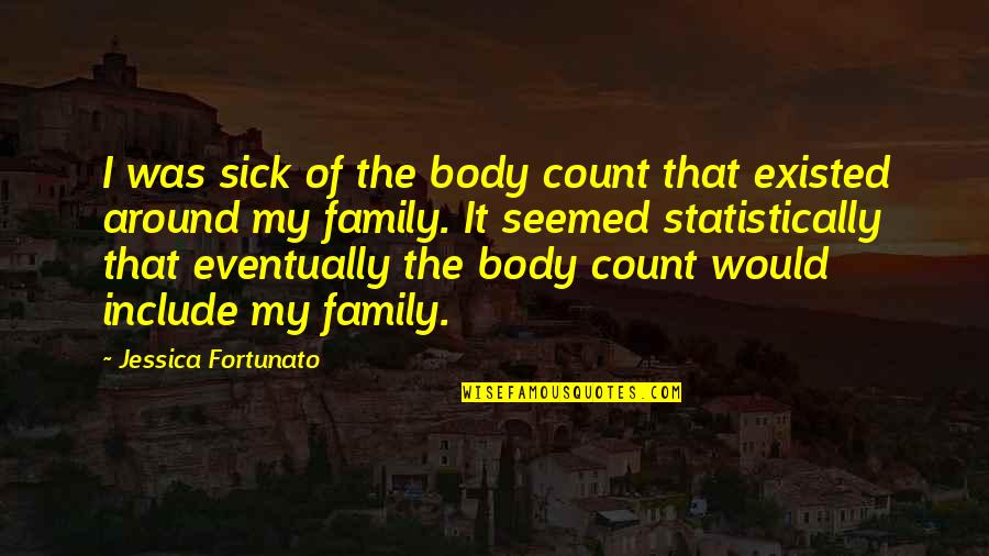 Body Count Quotes By Jessica Fortunato: I was sick of the body count that