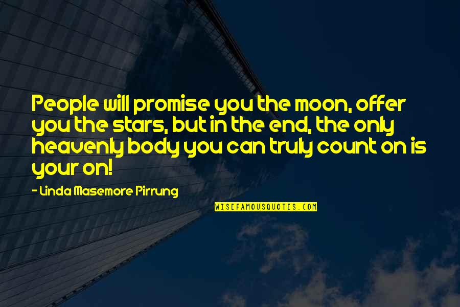 Body Count Quotes By Linda Masemore Pirrung: People will promise you the moon, offer you
