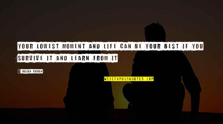 Body Dysmorphic Disorder Quotes By Brian Cuban: Your lowest moment and life can be your