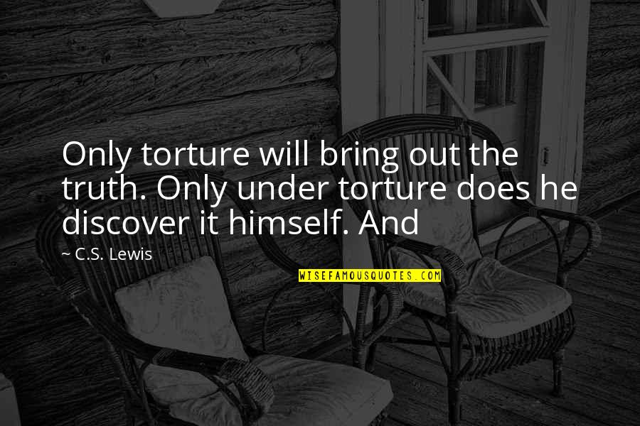 Body Dysmorphic Disorder Quotes By C.S. Lewis: Only torture will bring out the truth. Only