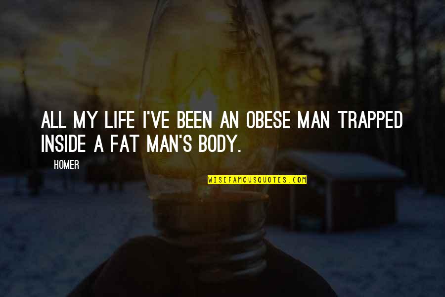 Body Fat Quotes By Homer: All my life I've been an obese man