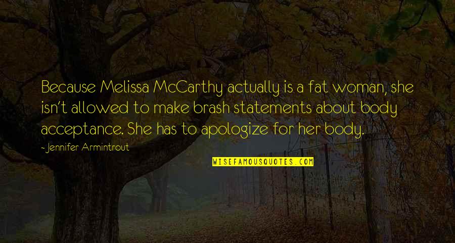Body Fat Quotes By Jennifer Armintrout: Because Melissa McCarthy actually is a fat woman,