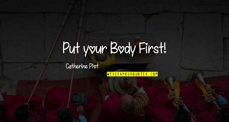 Body Fitness Quotes By Catherine Piot: Put your Body First!