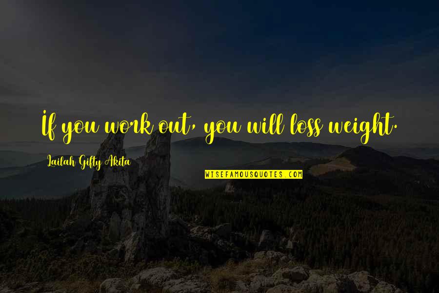 Body Fitness Quotes By Lailah Gifty Akita: If you work out, you will loss weight.