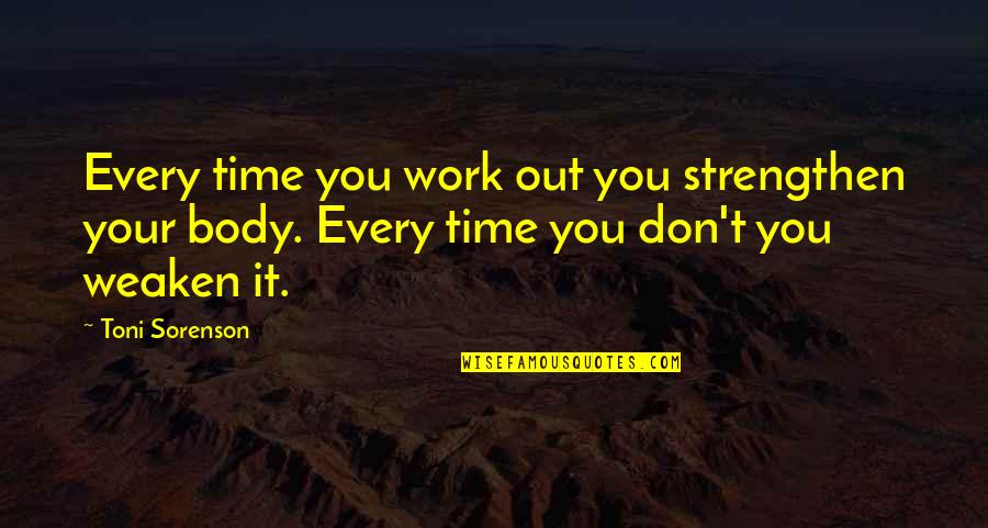 Body Fitness Quotes By Toni Sorenson: Every time you work out you strengthen your