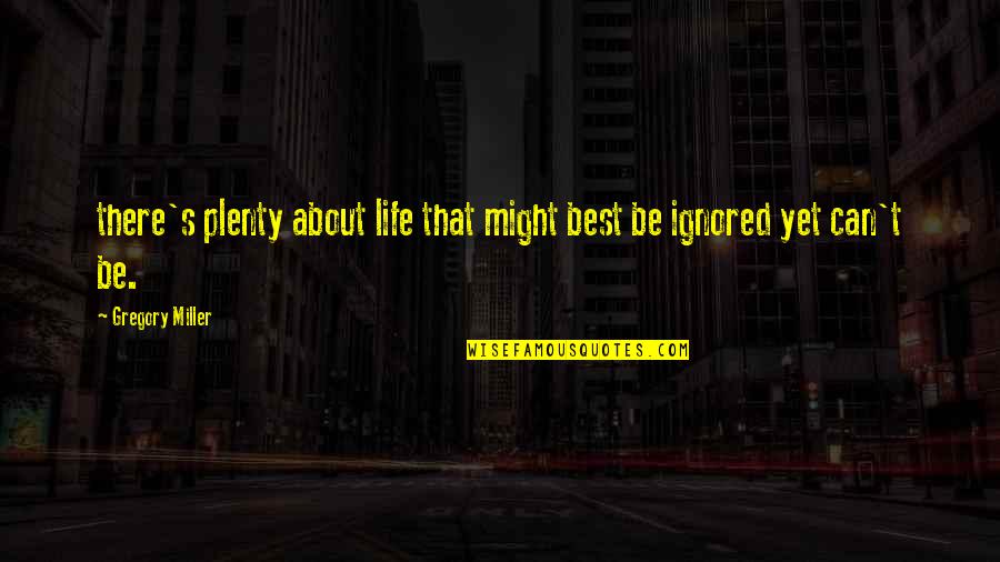 Body Flexibility Quotes By Gregory Miller: there's plenty about life that might best be Body Flexibility Quotes By Gregory Miller: there's plenty about life that might best be