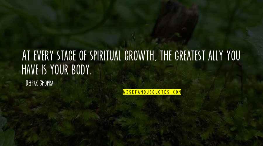 Body Growth Quotes By Deepak Chopra: At every stage of spiritual growth, the greatest