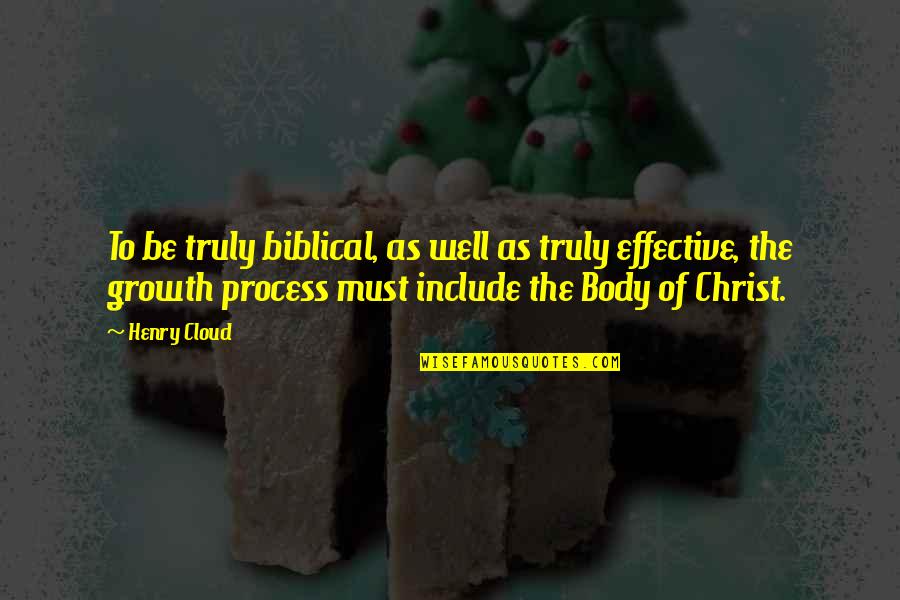 Body Growth Quotes By Henry Cloud: To be truly biblical, as well as truly
