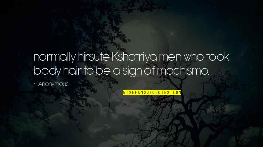 Body Hair Quotes By Anonymous: normally hirsute Kshatriya men who took body hair