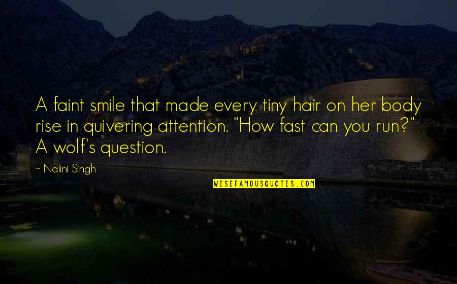 Body Hair Quotes By Nalini Singh: A faint smile that made every tiny hair
