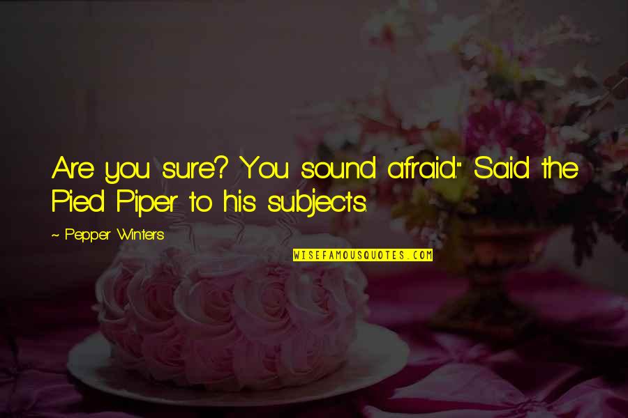 Body Has Strange Quotes By Pepper Winters: Are you sure? You sound afraid." Said the