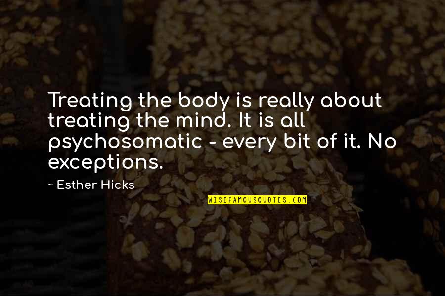 Body Healing Quotes By Esther Hicks: Treating the body is really about treating the