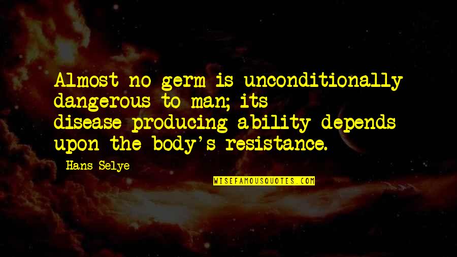 Body Healing Quotes By Hans Selye: Almost no germ is unconditionally dangerous to man;