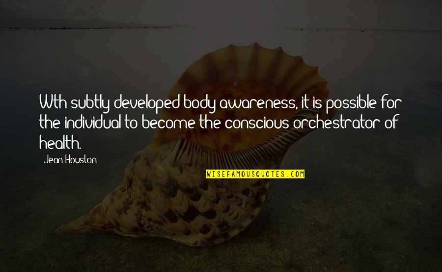 Body Healing Quotes By Jean Houston: Wth subtly developed body awareness, it is possible