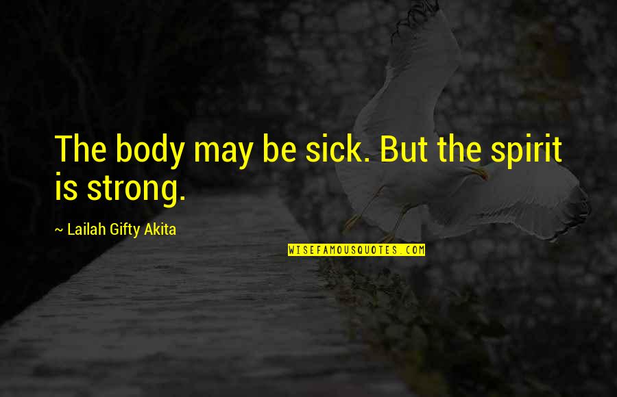 Body Healing Quotes By Lailah Gifty Akita: The body may be sick. But the spirit