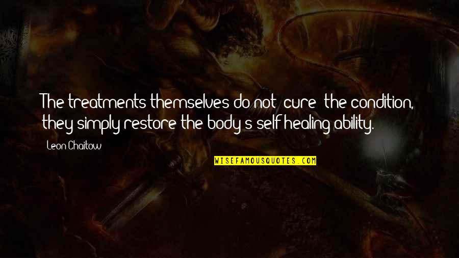 Body Healing Quotes By Leon Chaitow: The treatments themselves do not 'cure' the condition,