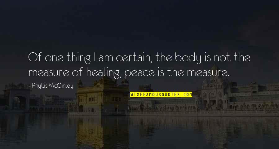Body Healing Quotes By Phyllis McGinley: Of one thing I am certain, the body