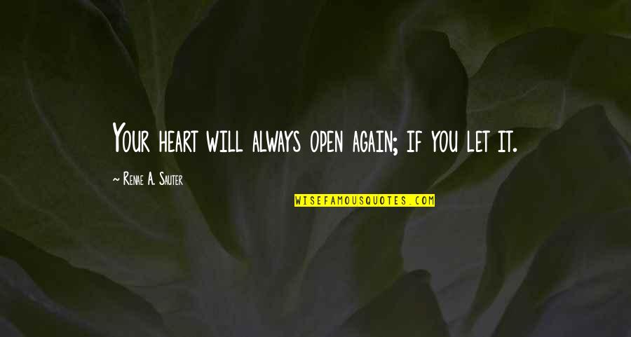Body Healing Quotes By Renae A. Sauter: Your heart will always open again; if you