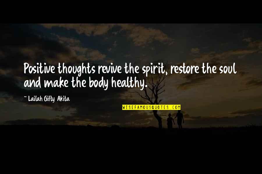 Body Health Quotes By Lailah Gifty Akita: Positive thoughts revive the spirit, restore the soul