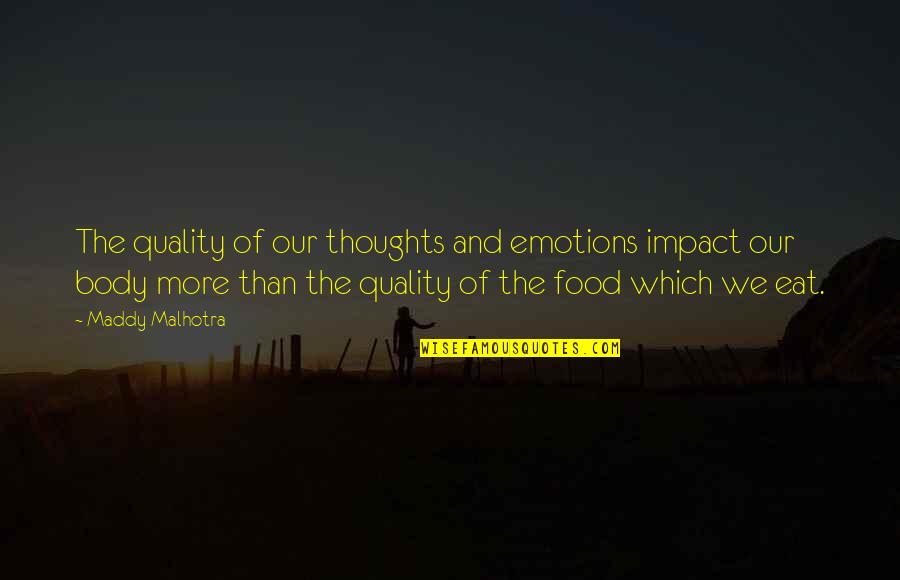 Body Health Quotes By Maddy Malhotra: The quality of our thoughts and emotions impact