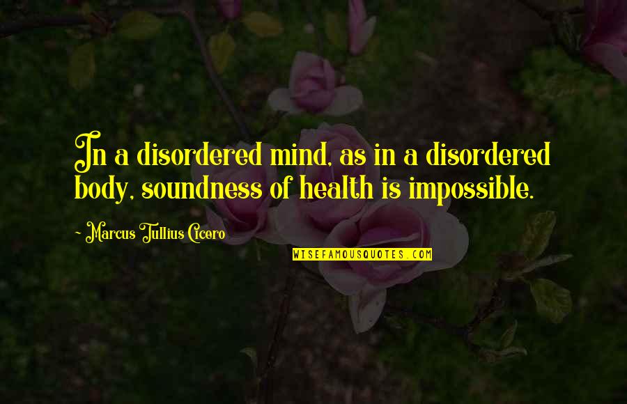Body Health Quotes By Marcus Tullius Cicero: In a disordered mind, as in a disordered