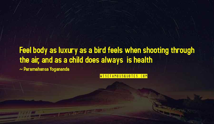 Body Health Quotes By Paramahansa Yogananda: Feel body as luxury as a bird feels