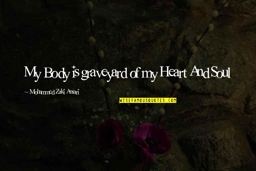 Body Heart And Soul Quotes By Mohammed Zaki Ansari: My Body is graveyard of my Heart And