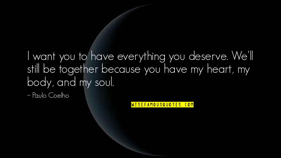 Body Heart And Soul Quotes By Paulo Coelho: I want you to have everything you deserve.