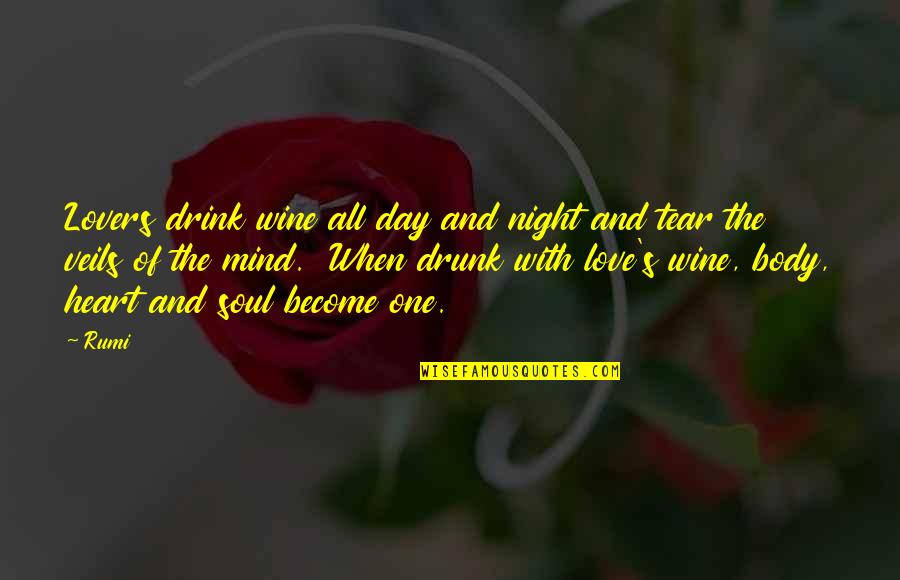 Body Heart And Soul Quotes By Rumi: Lovers drink wine all day and night and