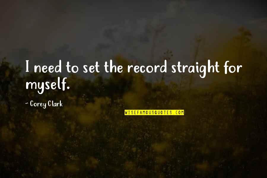 Body Hurts Quotes By Corey Clark: I need to set the record straight for Body Hurts Quotes By Corey Clark: I need to set the record straight for