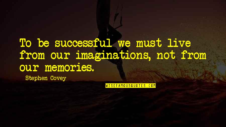Body Image And Social Media Quotes By Stephen Covey: To be successful we must live from our
