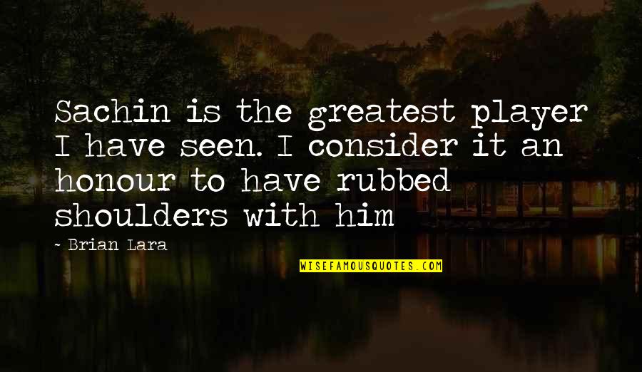 Body Image Media And Teenagers Quotes By Brian Lara: Sachin is the greatest player I have seen. Body Image Media And Teenagers Quotes By Brian Lara: Sachin is the greatest player I have seen.