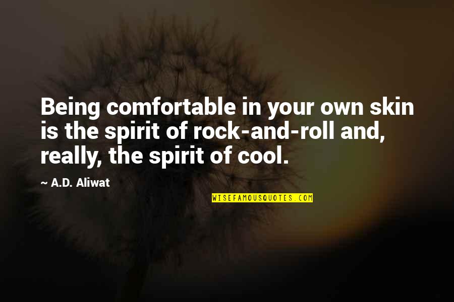 Body Image Quotes By A.D. Aliwat: Being comfortable in your own skin is the