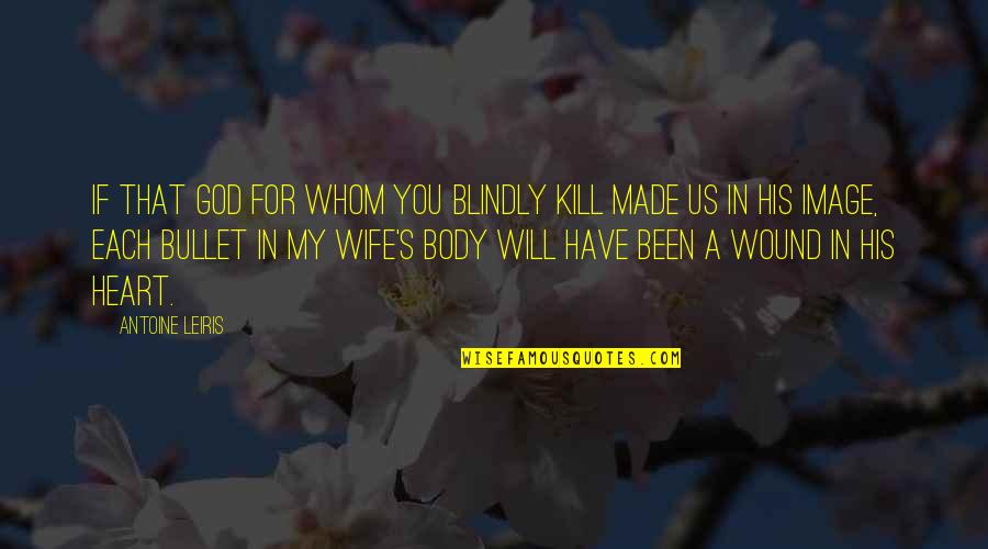 Body Image Quotes By Antoine Leiris: If that God for whom you blindly kill