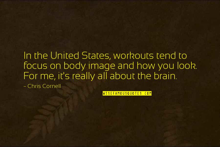 Body Image Quotes By Chris Cornell: In the United States, workouts tend to focus