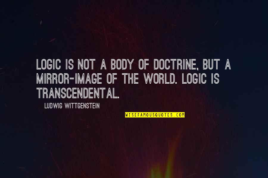Body Image Quotes By Ludwig Wittgenstein: Logic is not a body of doctrine, but