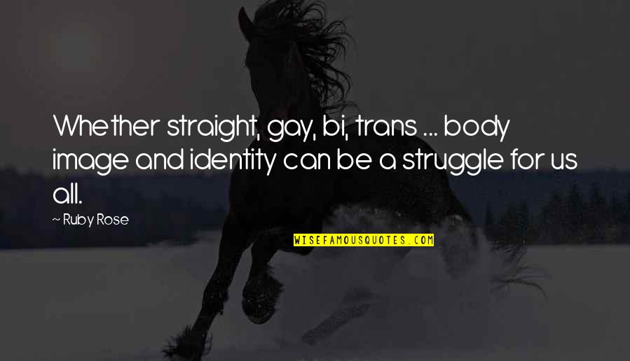 Body Image Quotes By Ruby Rose: Whether straight, gay, bi, trans ... body image