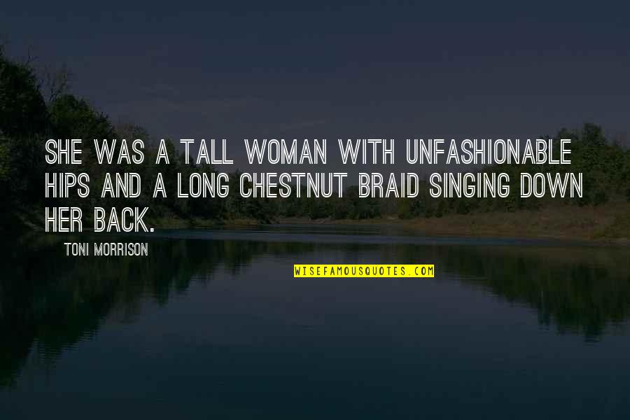 Body Image Quotes By Toni Morrison: She was a tall woman with unfashionable hips